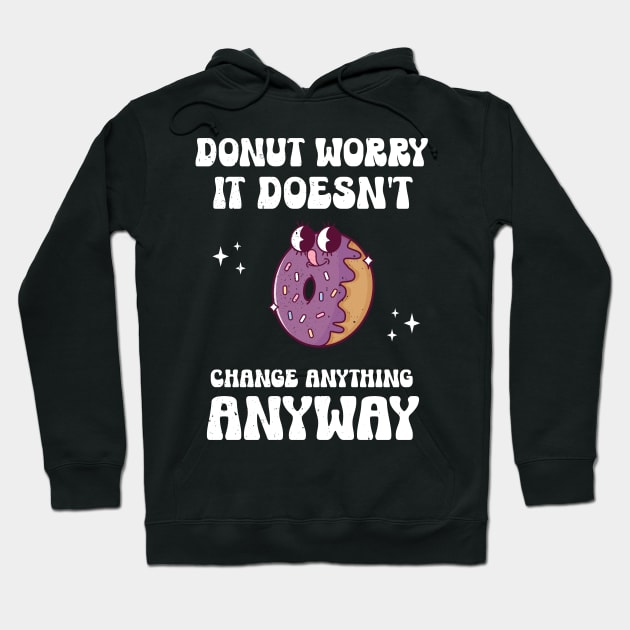 Donut Worry Hoodie by MedleyDesigns67